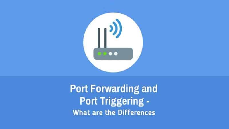 مقایسه و بررسی تفاوت های Port Forwarding و Port Triggering